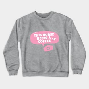 This nurse needs a coffee Crewneck Sweatshirt